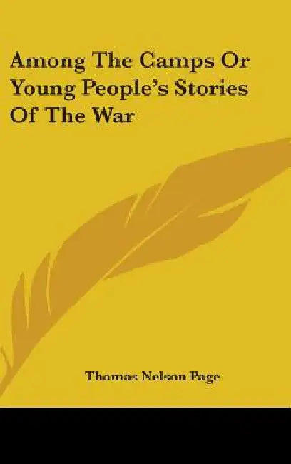 Among The Camps Or Young People's Stories Of The War by Thomas Nelson Page