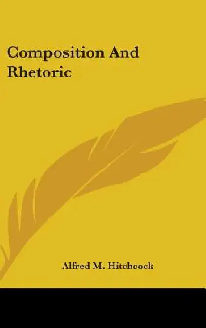 Composition And Rhetoric by Alfred M. Hitchcock