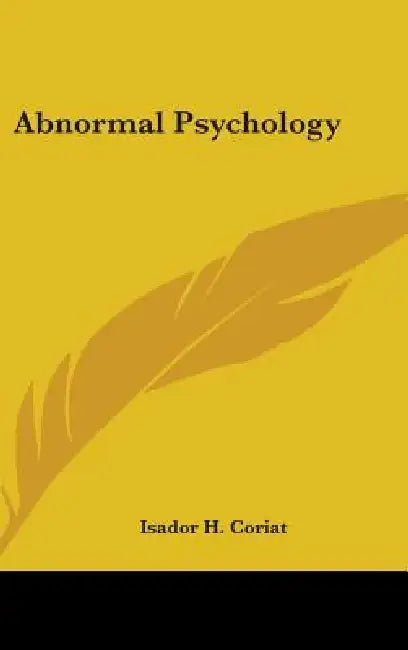 Abnormal Psychology by Isador H. Coriat