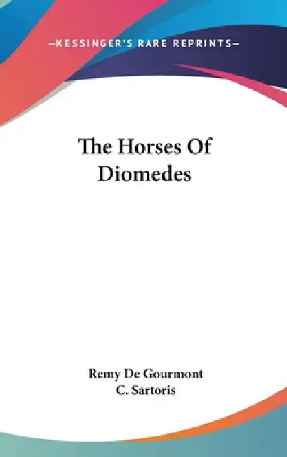 The Horses Of Diomedes by Remy de Gourmont, C. Sartoris