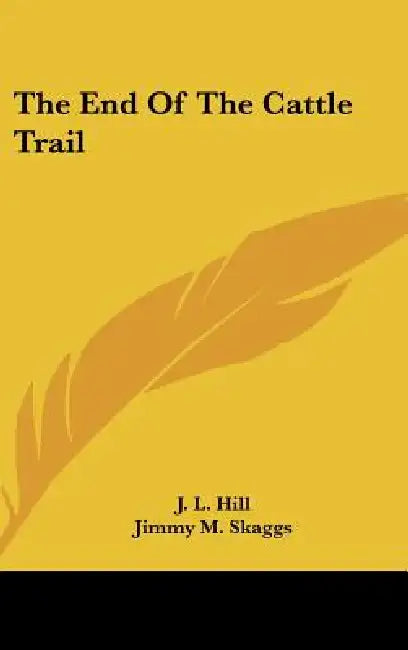 The End of the Cattle Trail by J. L. Hill, Jimmy M. Skaggs