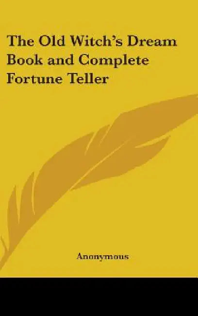 The Old Witch's Dream Book and Complete Fortune Teller by Anonymous