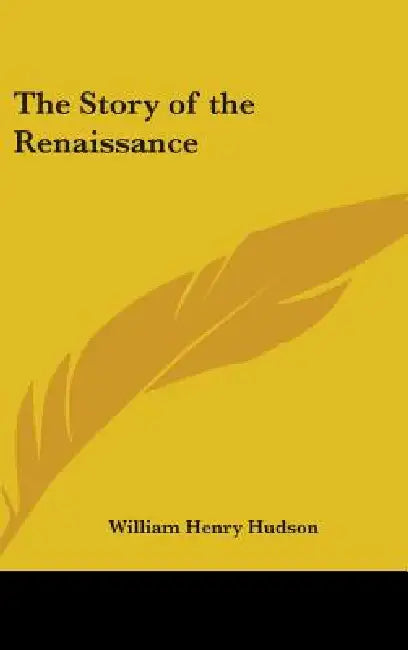 The Story of the Renaissance by William Henry Hudson