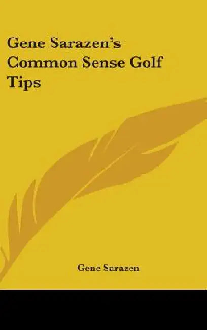 Gene Sarazen's Common Sense Golf Tips by Gene Sarazen