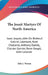 The Jesuit Martyrs Of North America: Isaac Joques, John De Brebeuf, Gabriel Lalemant, Noel Chabanel, Anthony Daniel, Charles Garnier, Rene Goupil, Joh by John J. Wynne