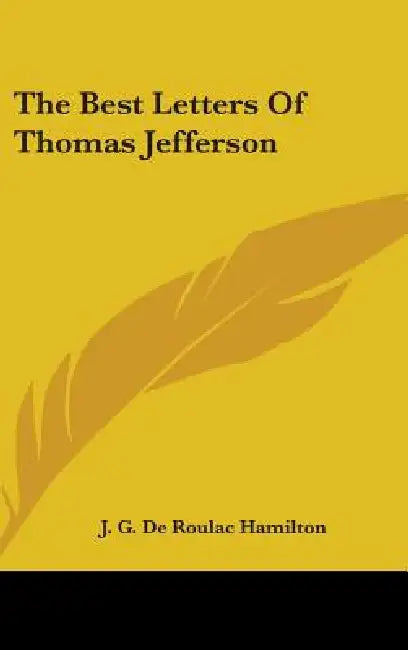The Best Letters Of Thomas Jefferson by J. G. de Roulhac Hamilton