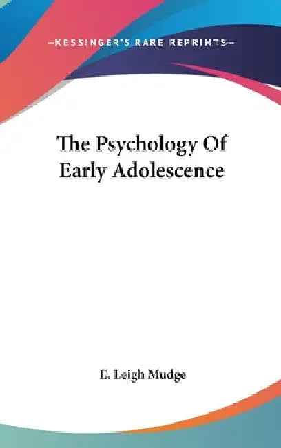The Psychology Of Early Adolescence by E. Leigh Mudge