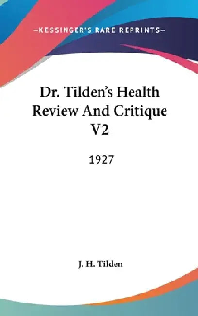Dr. Tilden's Health Review And Critique V2: 1927 by J. H. Tilden