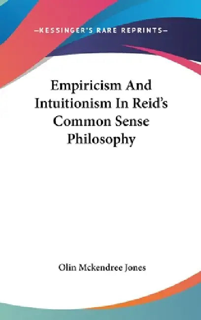 Empiricism And Intuitionism In Reid's Common Sense Philosophy by Olin McKendree Jones