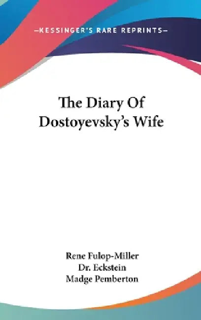 The Diary Of Dostoyevsky's Wife by Rene Fulop-Miller, Eckstein, Madge Pemberton