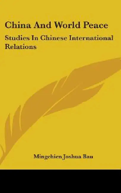 China and World Peace: Studies in Chinese International Relations by Mingchien Joshua Bau