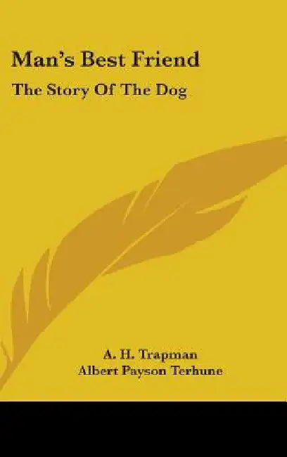 Man's Best Friend: The Story of the Dog by A. H. Trapman, Diana Thorne, Albert Payson Terhune