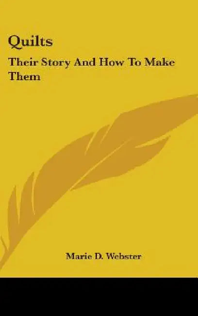 Quilts: Their Story And How To Make Them by Marie D. Webster