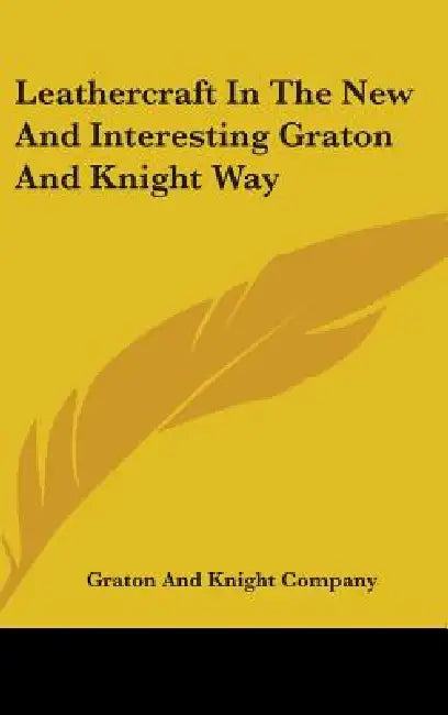 Leathercraft In The New And Interesting Graton And Knight Way by Graton and Knight Company