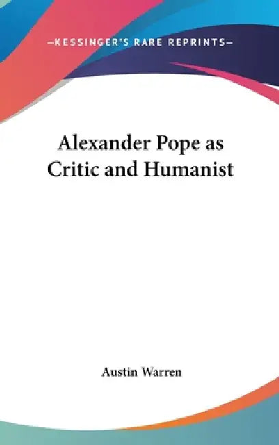 Alexander Pope as Critic and Humanist by Austin Warren
