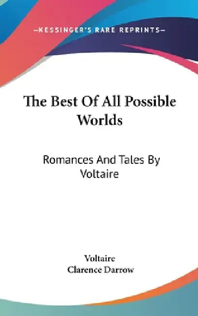 The Best Of All Possible Worlds: Romances And Tales By Voltaire by Voltaire, Clarence Darrow
