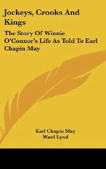 Jockeys, Crooks and Kings: The Story of Winnie O'Connor's Life as Told to Earl Chapin May by Earl Chapin May, Ward Lynd