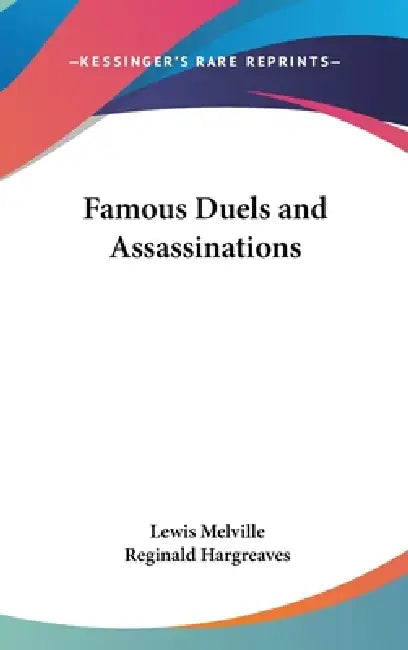 Famous Duels and Assassinations by Lewis Melville, Reginald Hargreaves