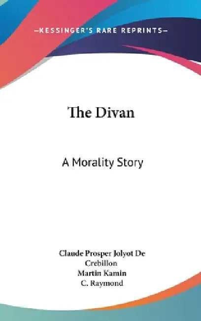 The Divan: A Morality Story by Claude Prosper Jolyot De Crebillon, Martin Kamin, C. Raymond