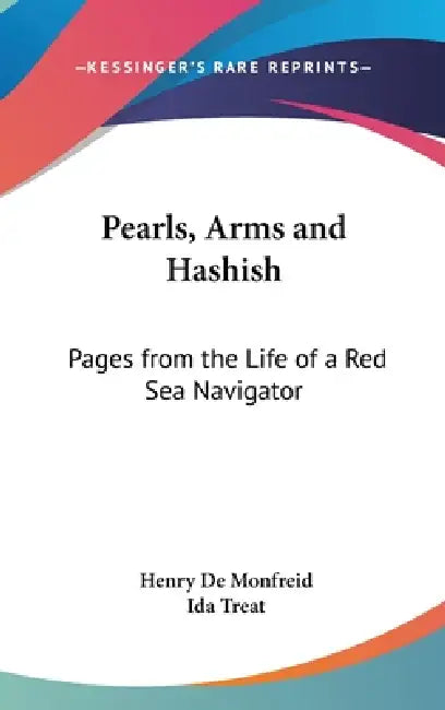 Pearls, Arms and Hashish: Pages from the Life of a Red Sea Navigator by Henry De Monfreid, Ida Treat