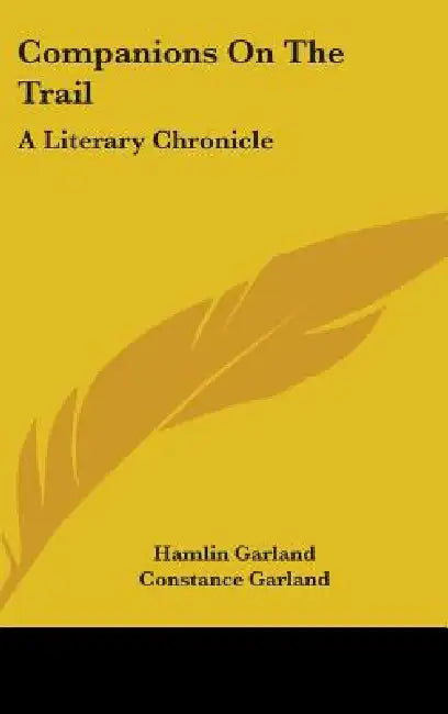 Companions On The Trail: A Literary Chronicle by Hamlin Garland, Constance Garland