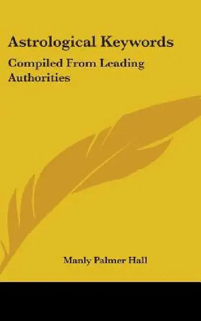 Astrological Keywords: Compiled from Leading Authorities by Manly Palmer Hall