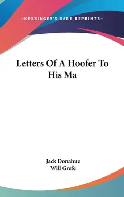 Letters Of A Hoofer To His Ma by Jack Donahue, Will Grefe