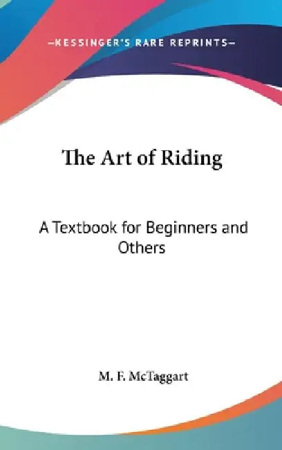 The Art of Riding: A Textbook for Beginners and Others by M. F. McTaggart