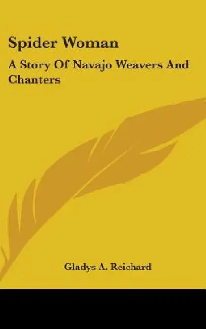 Spider Woman: A Story of Navajo Weavers and Chanters by Gladys a. Reichard