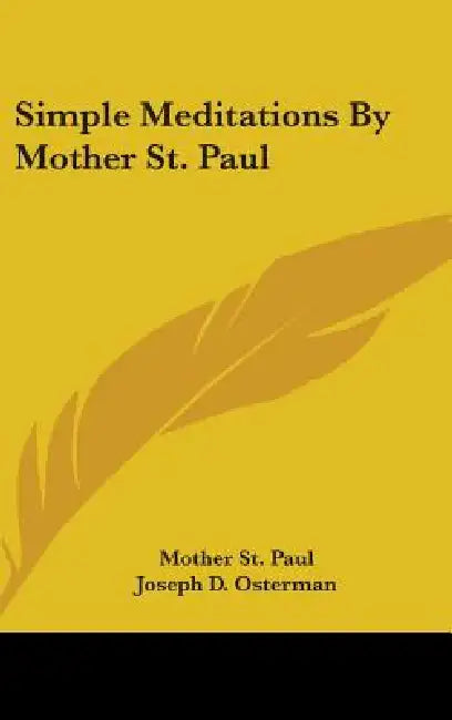 Simple Meditations By Mother St. Paul by Mother St Paul, Joseph D. Osterman