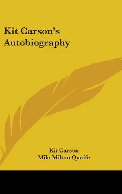 Kit Carson's Autobiography by Kit Carson, Milo Milton Quaife