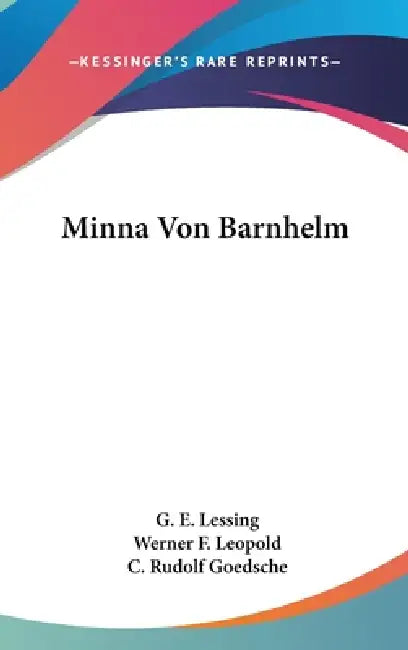 Minna Von Barnhelm by G. E. Lessing, Werner F. Leopold, C. Rudolf Goedsche