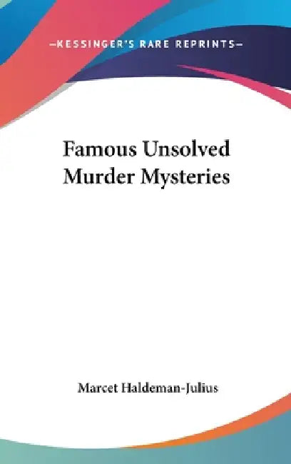 Famous Unsolved Murder Mysteries by Marcet Haldeman-Julius