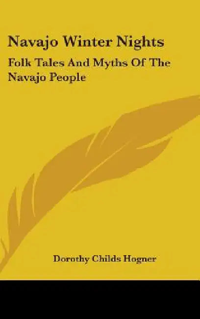Navajo Winter Nights: Folk Tales And Myths Of The Navajo People by Dorothy Childs Hogner