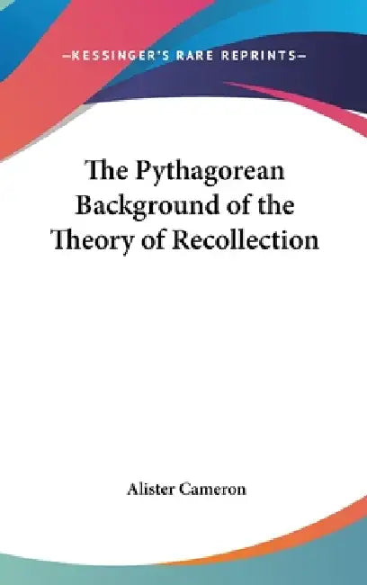 The Pythagorean Background of the Theory of Recollection by Alister Cameron