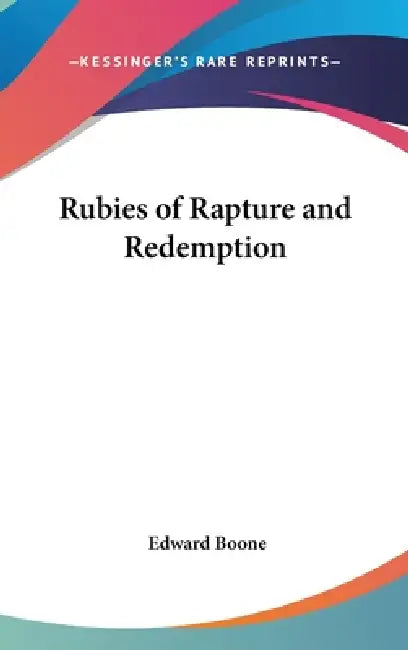 Rubies of Rapture and Redemption by Edward Boone