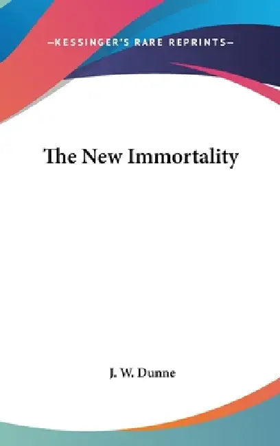 The New Immortality by J. W. Dunne
