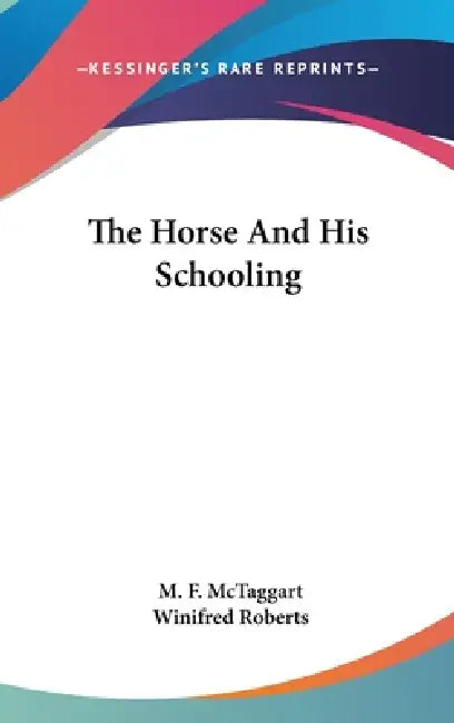 The Horse And His Schooling by M. F. McTaggart, Winifred Roberts