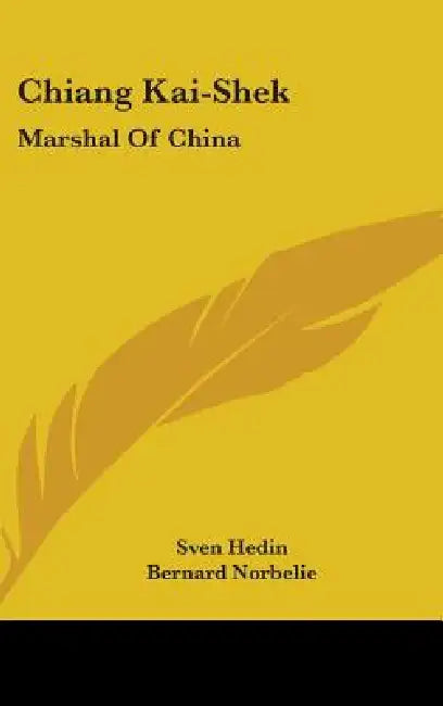 Chiang Kai-Shek: Marshal of China by Sven Hedin, Bernard Norbelie
