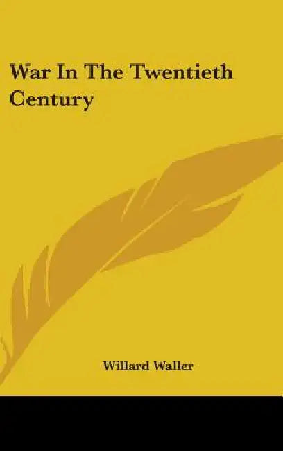 War in the Twentieth Century by Willard Waller