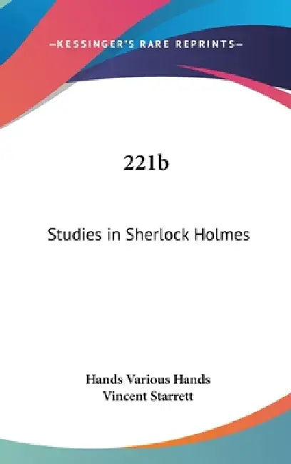 221b: Studies in Sherlock Holmes by Hands Various Hands, Vincent Starrett