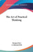The Art of Practical Thinking by Jr. Weil Richard