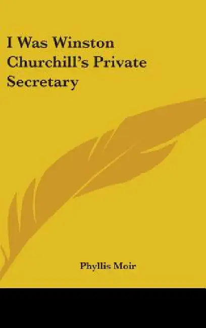 I Was Winston Churchill's Private Secretary by Phyllis Moir