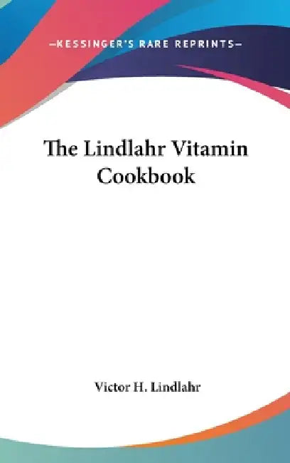 The Lindlahr Vitamin Cookbook by Victor H. Lindlahr