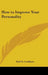 How to Improve Your Personality by Earl G. Lockhart
