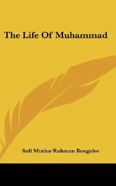 The Life of Muhammad by Sufi Mutiur Rahman Bengalee