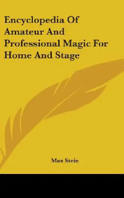 Encyclopedia Of Amateur And Professional Magic For Home And Stage by Max Stein