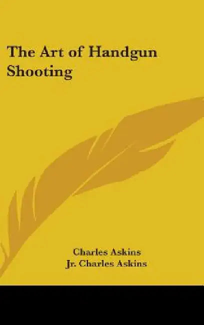 The Art of Handgun Shooting by Jr. Askins Charles
