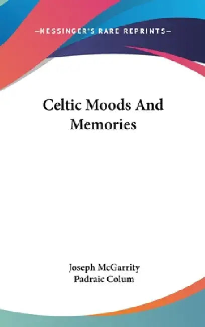 Celtic Moods And Memories by Joseph McGarrity, Padraic Colum