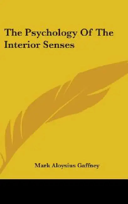 The Psychology Of The Interior Senses by Mark Aloysius Gaffney